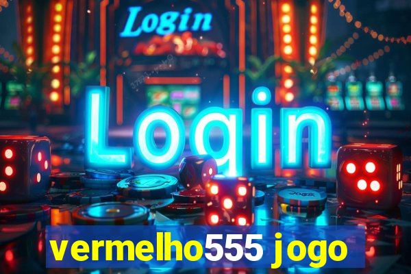 vermelho555 jogo